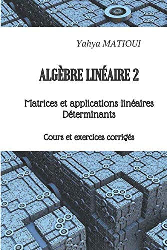 Couverture du livre Algèbre linéaire 2: Matrices et applications linéaires Déterminants